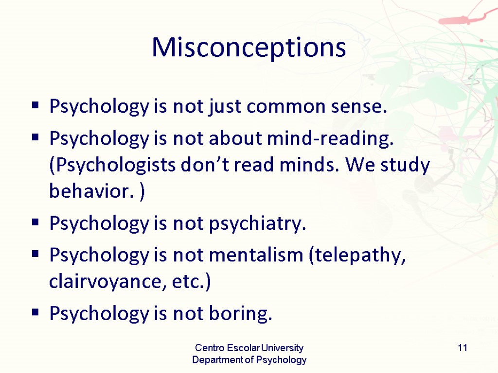 Misconceptions Psychology is not just common sense. Psychology is not about mind-reading. (Psychologists don’t